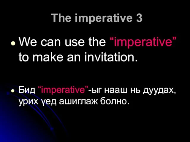 The imperative 3 We can use the “imperative” to make an