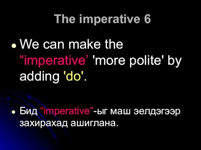 The imperative 6 We can make the “imperative’ 'more polite' by