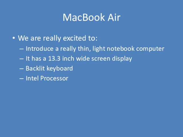 MacBook Air We are really excited to: Introduce a really thin,
