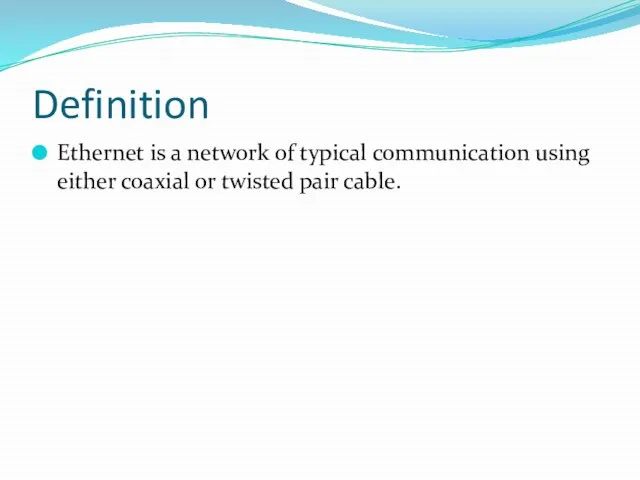 Definition Ethernet is a network of typical communication using either coaxial or twisted pair cable.