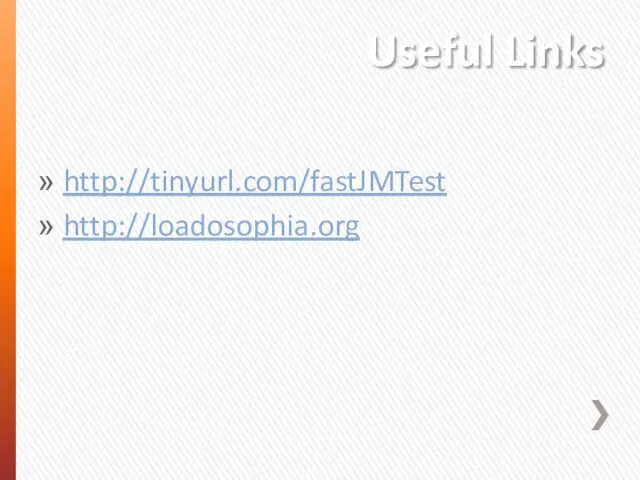 Useful Links http://tinyurl.com/fastJMTest http://loadosophia.org