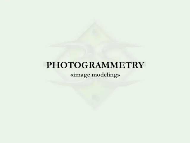 PHOTOGRAMMETRY «image modeling»
