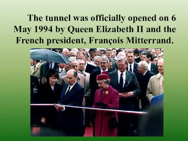 The tunnel was officially opened on 6 May 1994 by Queen