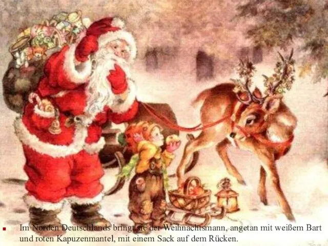 Im Norden Deutschlands bringt sie der Weihnachtsmann, angetan mit weißem Bart