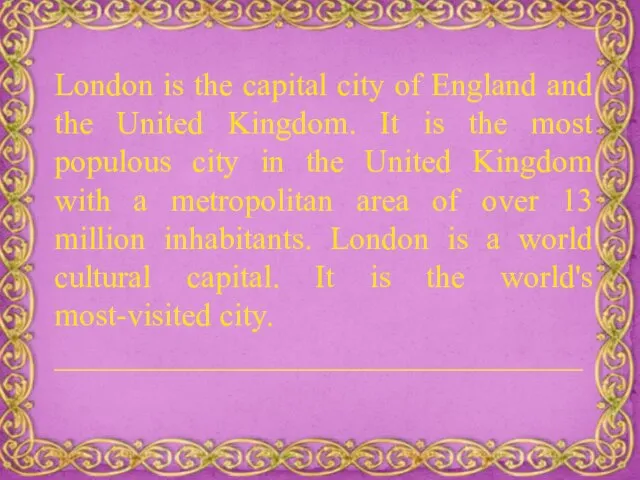 London is the capital city of England and the United Kingdom.