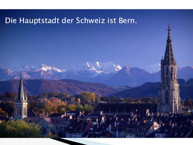 Die Hauptstadt der Schweiz ist Bern.