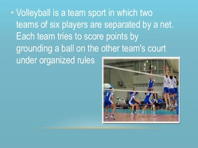 Volleyball is a team sport in which two teams of six