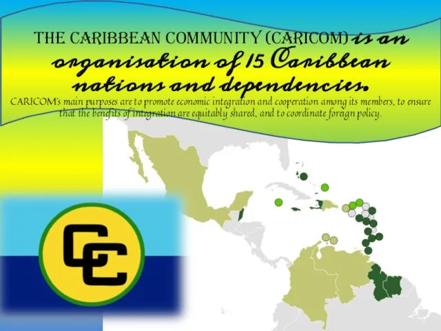 The Caribbean Community (CARICOM) is an organisation of 15 Caribbean nations