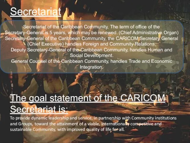 Secretariat The goal statement of the CARICOM Secretariat is: To provide