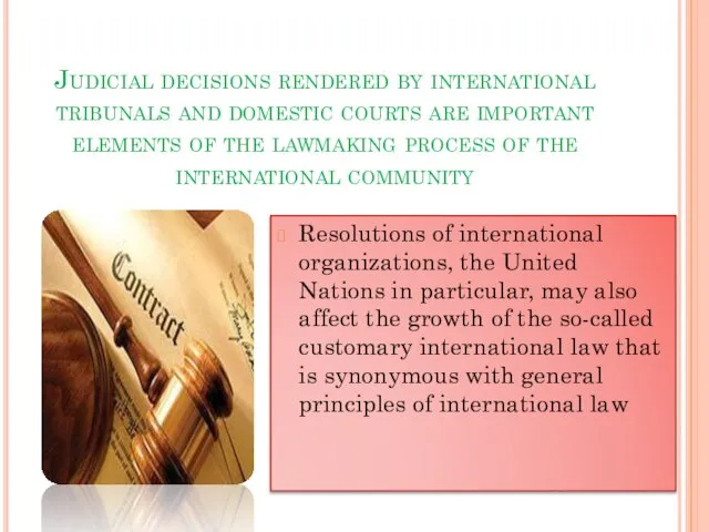 Judicial decisions rendered by international tribunals and domestic courts are important