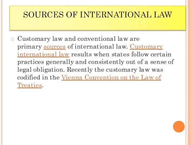 SOURCES OF INTERNATIONAL LAW Customary law and conventional law are primary