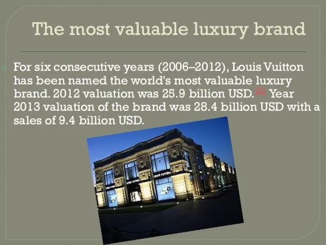 The most valuable luxury brand For six consecutive years (2006–2012), Louis