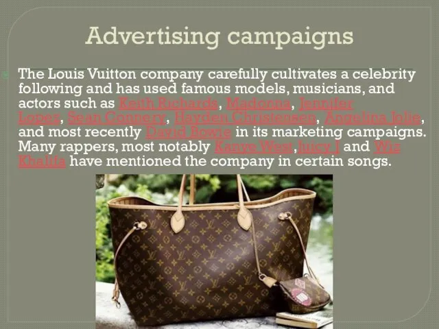 Advertising campaigns The Louis Vuitton company carefully cultivates a celebrity following