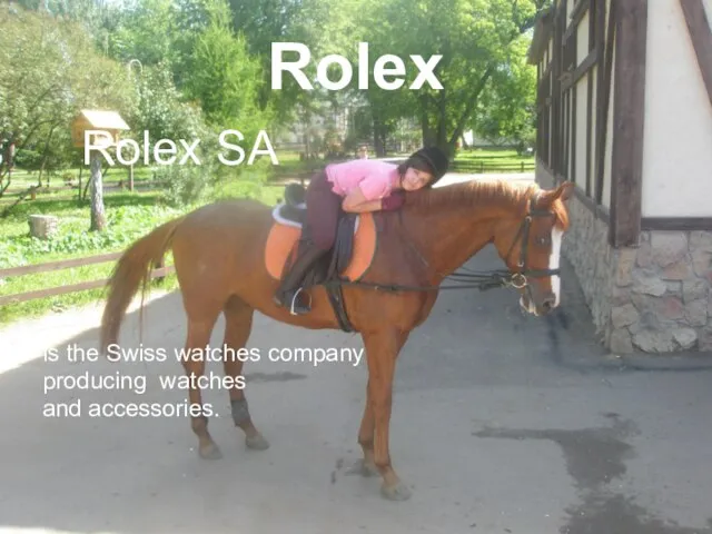 Rolex Rolex SA is the Swiss watches company producing watches and accessories.