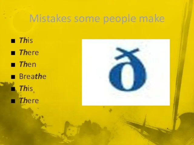 Mistakes some people make This There Then Breathe This There