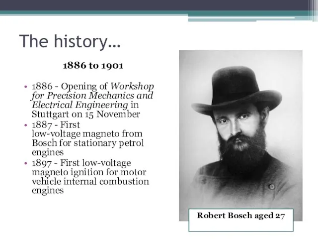 The history… 1886 to 1901 1886 - Opening of Workshop for