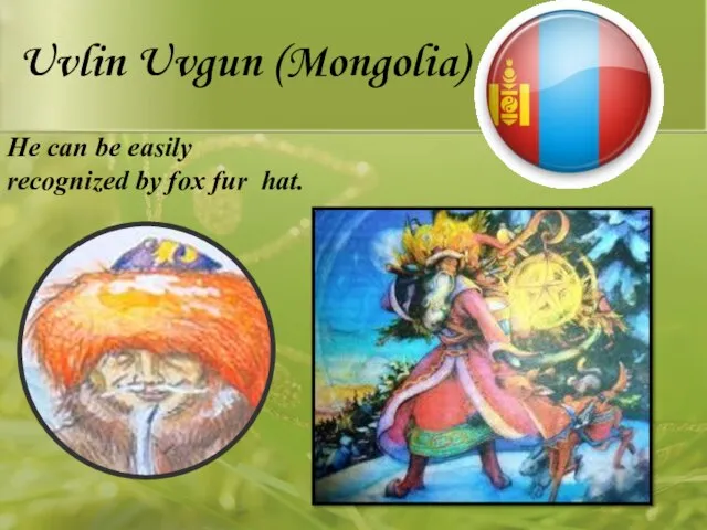 Uvlin Uvgun (Mongolia) He can be easily recognized by fox fur hat.