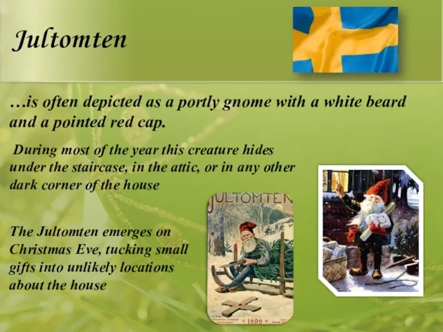 Jultomten …is often depicted as a portly gnome with a white