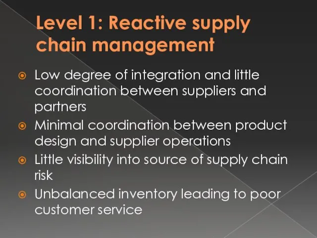 Level 1: Reactive supply chain management Low degree of integration and