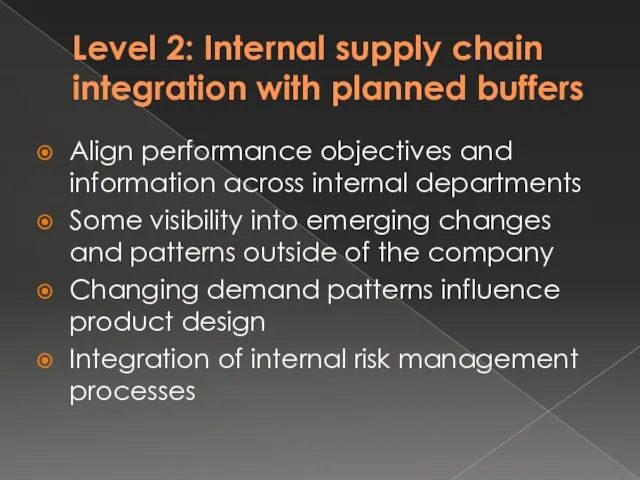 Level 2: Internal supply chain integration with planned buffers Align performance