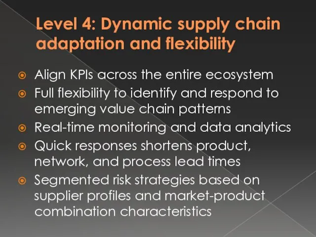 Level 4: Dynamic supply chain adaptation and flexibility Align KPIs across