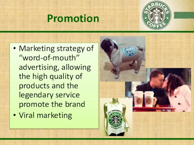 Promotion Marketing strategy of “word-of-mouth” advertising, allowing the high quality of