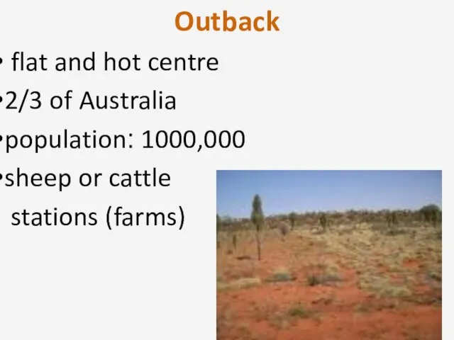 Outback flat and hot centre 2/3 of Australia population: 1000,000 sheep or cattle stations (farms)