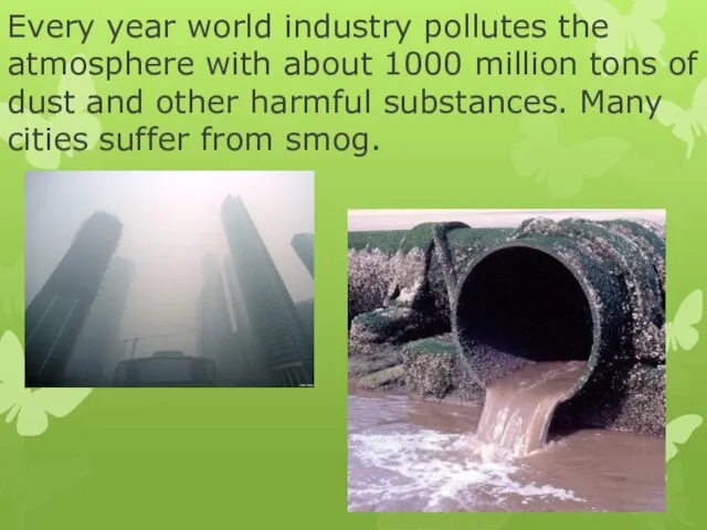 Every year world industry pollutes the atmosphere with about 1000 million