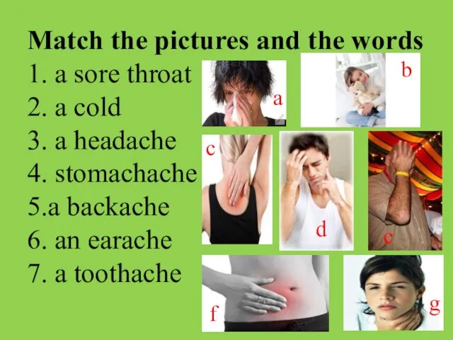 Match the pictures and the words 1. a sore throat 2.