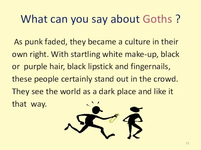 What can you say about Goths ? As punk faded, they