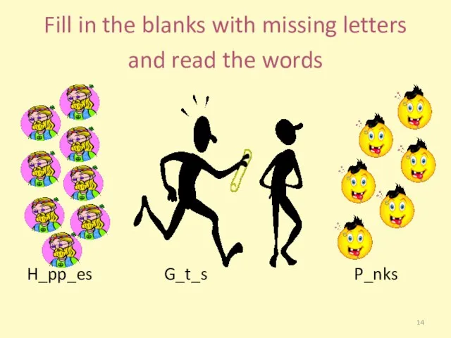 Fill in the blanks with missing letters and read the words H_pp_es G_t_s P_nks