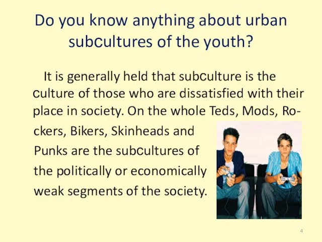 Do you know anything about urban subсultures of the youth? It