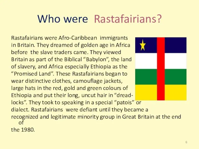 Who were Rastafairians? Rastafairians were Afro-Caribbean immigrants in Britain. They dreamed
