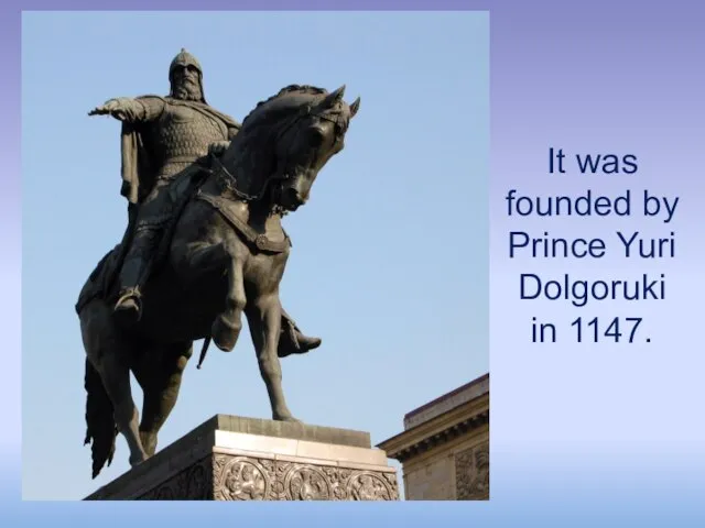 It was founded by Prince Yuri Dolgoruki in 1147.