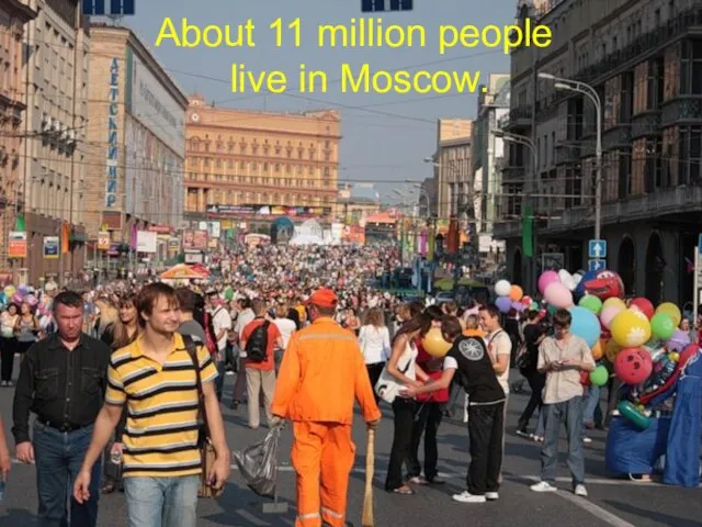 About 11 million people live in Moscow.