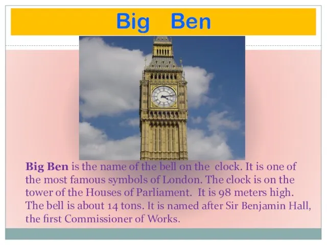 Big Ben Big Ben is the name of the bell on