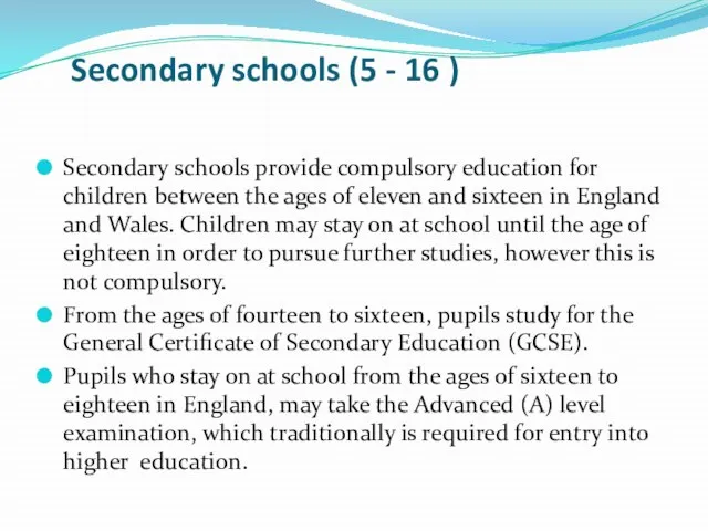 Secondary schools (5 - 16 ) Secondary schools provide compulsory education