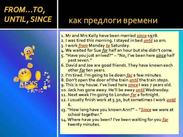 как предлоги времени KEYS 1. Mr and Mrs Kelly have been