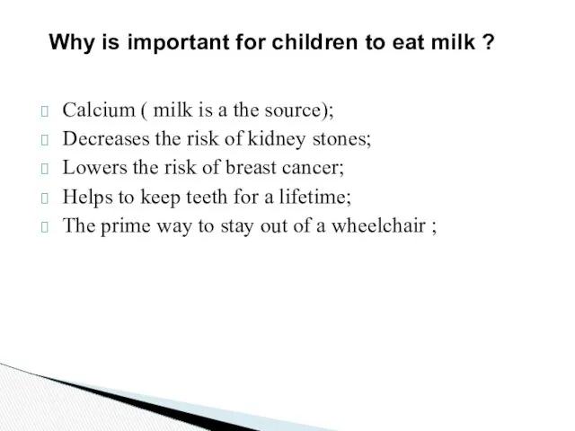 Calcium ( milk is a the source); Decreases the risk of