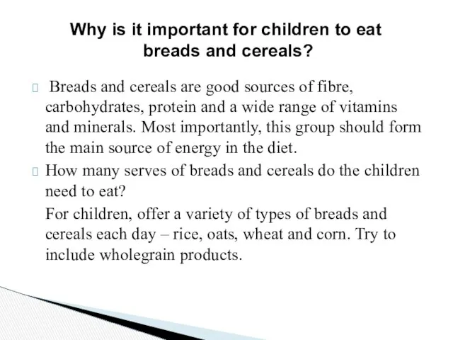 Breads and cereals are good sources of fibre, carbohydrates, protein and