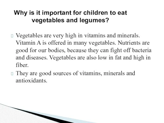 Vegetables are very high in vitamins and minerals. Vitamin A is