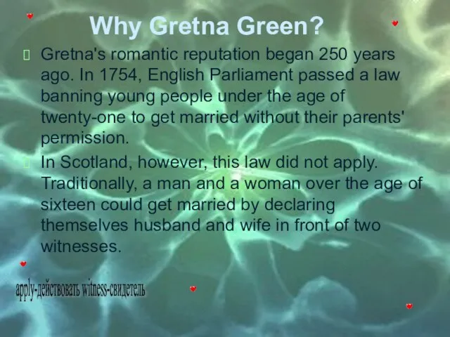 Why Gretna Green? Gretna's romantic reputation began 250 years ago. In