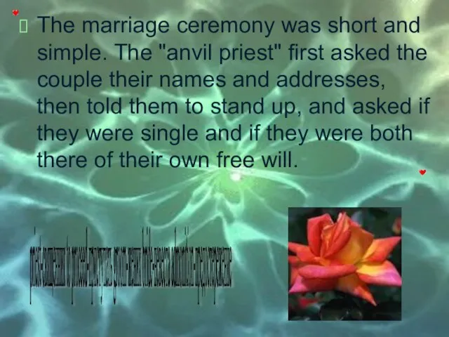 The marriage ceremony was short and simple. The "anvil priest" first