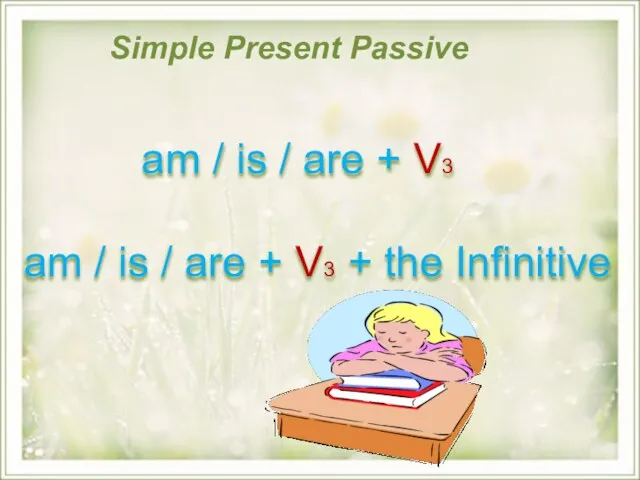 Simple Present Passive am / is / are + V3 am