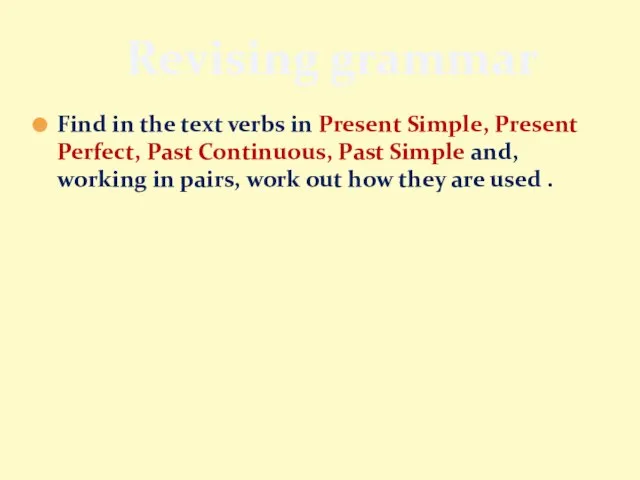 Find in the text verbs in Present Simple, Present Perfect, Past