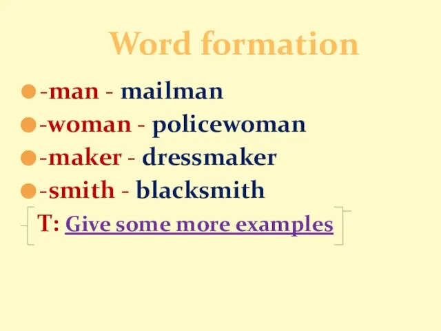 -man - mailman -woman - policewoman -maker - dressmaker -smith -