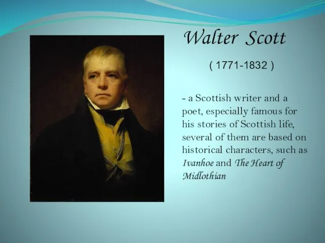 Walter Scott ( 1771-1832 ) - a Scottish writer and a