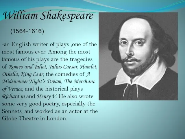 William Shakespeare (1564-1616) -an English writer of plays ,one of the