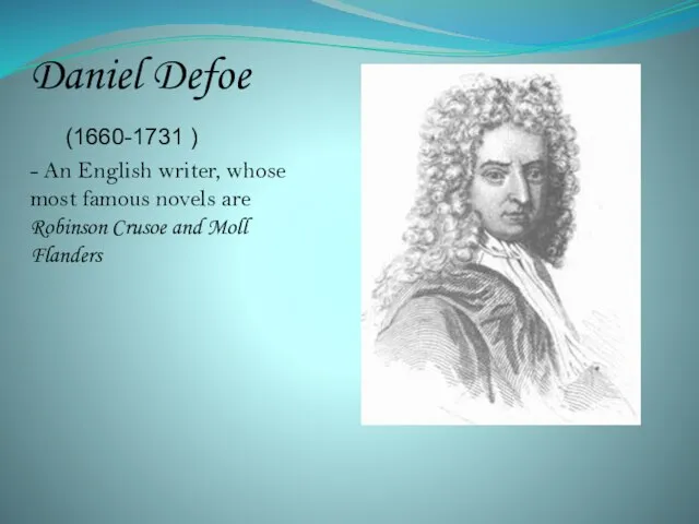 Daniel Defoe (1660-1731 ) - An English writer, whose most famous