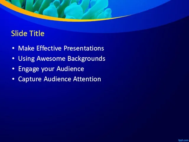 Slide Title Make Effective Presentations Using Awesome Backgrounds Engage your Audience Capture Audience Attention